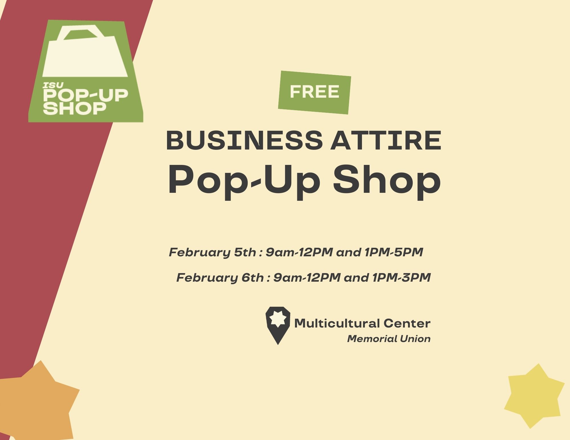 BUSINESS ATTIRE Pop-Up Shop February 5th : 9am-12PM and 1PM-5PMFebruary 6th : 9am-12PM and 1PM-3PM Multicultural Center Memorial Union